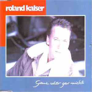 Roland Kaiser - Ganz Oder Gar Nicht