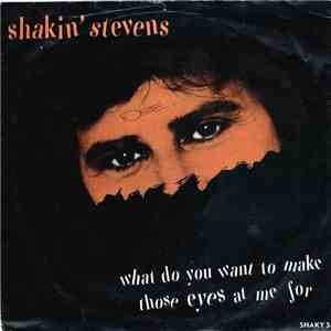 Shakin' Stevens - What Do You Want To Make Those Eyes At Me For