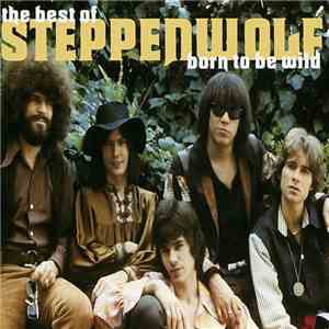 Steppenwolf - Born To Be Wild (The Best Of Steppenwolf)