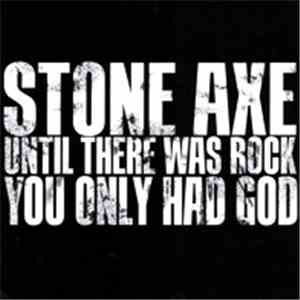 Stone Axe - Until There Was Rock You Only Had God