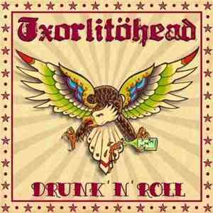 Txorlitöhead - Drunk´N´Roll
