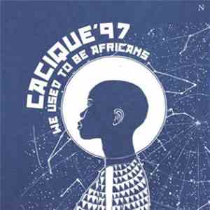 Cacique'97 - We Used To Be Africans