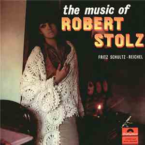 Fritz Schulz-Reichel - The Music Of Robert Stolz