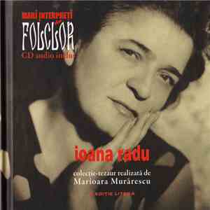 Ioana Radu - Mari Interpreți De Folclor – Ioana Radu