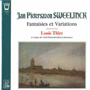 Jan Pieterszoon Sweelinck / Louis Thiry - Fantaisies Et Variations (À L'Orgue Notre-Dame-Des-Blancs-Manteaux)