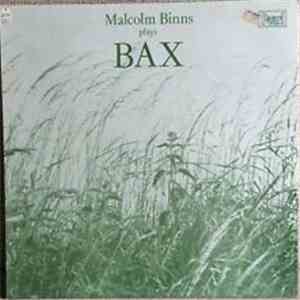 Malcolm Binns Plays Bax - Malcolm Binns Plays Bax