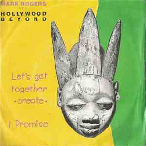 Mark Rogers AKA Hollywood Beyond - Let's Get Together (Create) / I Promise