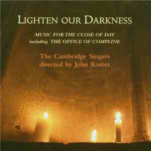 The Cambridge Singers Directed By John Rutter - Lighten Our Darkness (Music For The Close Of Day Including The Office Of Compline)