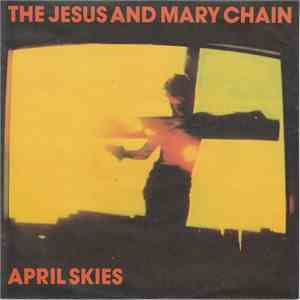 The Jesus And Mary Chain - April Skies