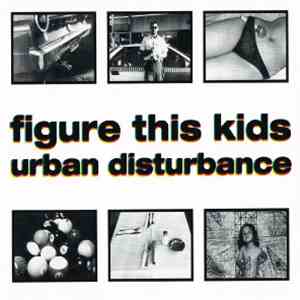 Urban Disturbance  - Figure This Kids