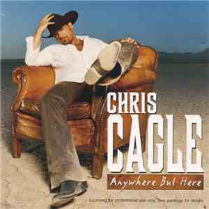 Chris Cagle - Anywhere But Here