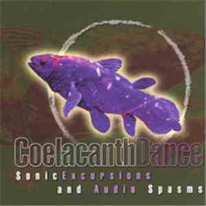 Coelacanth Dance - Sonic Excursions and Audio Spasms