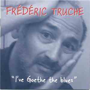 Frédéric Truche - I've Goethe The Blues