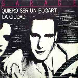 Garage  - Quiero Ser Un Bogart / La Ciudad