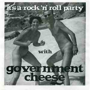 Government Cheese - It's a Rock 'n' Roll Party With Government Cheese