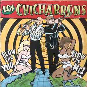 Los Chicharrons - Blow For You Blow For Me!