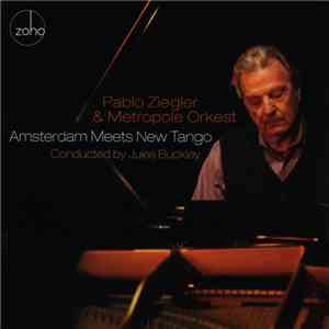 Pablo Ziegler & Metropole Orkest - Amsterdam Meets New Tango