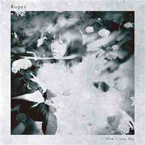 Ropes - Slow / Last Day