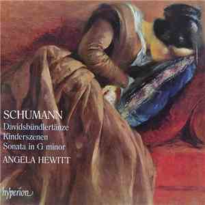 Schumann - Angela Hewitt - Davidsbündlertänze • Kinderszenen • Sonata In G Minor