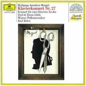 Wolfgang Amadeus Mozart - Emil Gilels, Karl Böhm - Piano Concerto No. 27 - Konzert Für Klavier Und Orchester Nr. 27 B-Dur KV 595/Konzert Für Zwei Klaviere Und Orchester Es-Dur KV 365(361A)