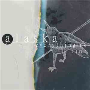 Alaska  - Everything Is Fine