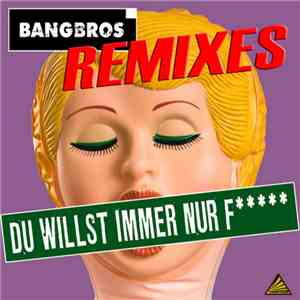 Bangbros - Du Willst Immer Nur F (Remixes)