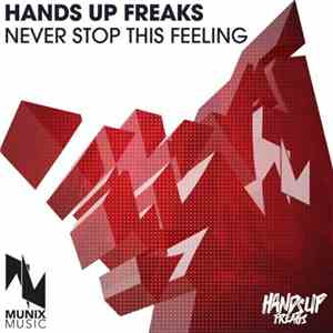 Hands Up Freaks - Never Stop This Feeling