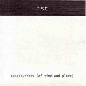 Ist - Consequences (Of Time And Place)