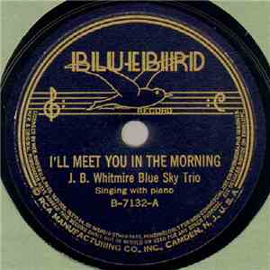 J. B. Whitmire Blue Sky Trio - I'll Meet You In The Morning / My Coming Vacation