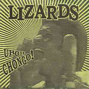 Lizards - Uh Oh Chongo