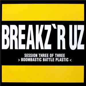 Peabird - Breakz 'R Uz Session Three Of Three - Boombastic Battle Plastic