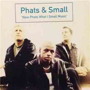Phats & Small - Now Phats What I Small Music