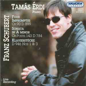 Tamás Érdi, Franz Schubert - Four Impromptus Op. 90 D 899 / Sonata In A Minor Op. Posth. 143 D 784 / Klavierstücke D 946 Nos. 1 & 3