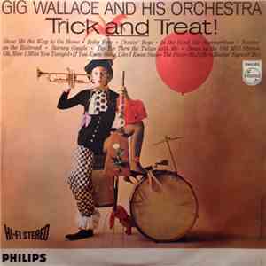 Gig Wallace And His Orchestra - Trick And Treat!