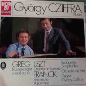 Grieg / Liszt / Franck, György Cziffra, György Cziffra, Jr., Orchestre De Paris, Budapester Symphoniker - Klavierkonzert/Ungarische Fantasie/Sinfonische Variationen