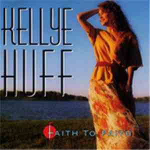 Kellye Huff - Faith To Faith