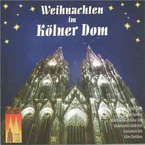 Kölner Domchor, Mädchenchor Am Kölner Dom, Domkantorei Köln, Vokalensemble Kölner Dom, Kölner Dombläser - Weihnachten Im Kölner Dom