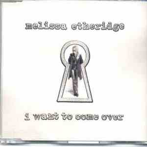 Melissa Etheridge - I Want To Come Over