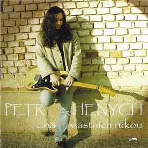 Petr Henych - Na Vlastních Rukou