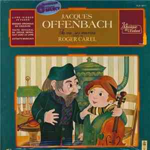 Roger Carel / Jacques Offenbach - La Vie, Ses Oeuvres