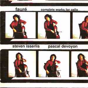 Steven Isserlis, Pascal Devoyon - Gabriel Fauré, Works For Cello