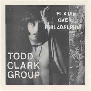 Todd Clark Group - Flame Over Philadelphia