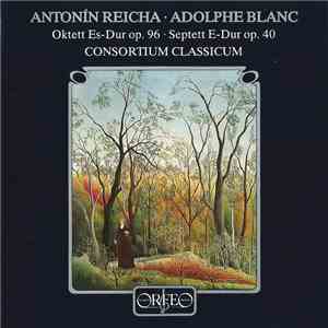 Antonin Reicha, Adolphe Blanc, Consortium Classicum - Oktett Es-Dur Op.96 - Septett E-Dur Op.40
