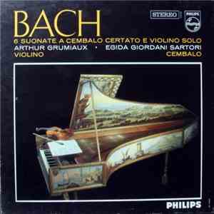 Bach - Arthur Grumiaux, Egida Giordani Sartori - 6 Suonate A Cembalo Certato E Violino Solo
