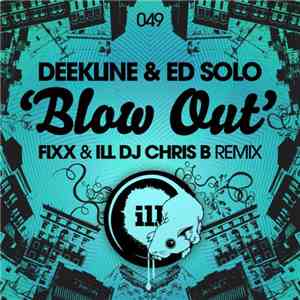 Deekline & Ed Solo - Blow Out (Fixx & Ill DJ Chris B Remix)