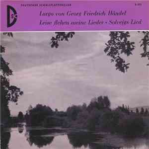 Georg Friedrich Händel / Schubert / Grieg - Largo / Leise Flehen Meine Lieder / Solvejgs Lied