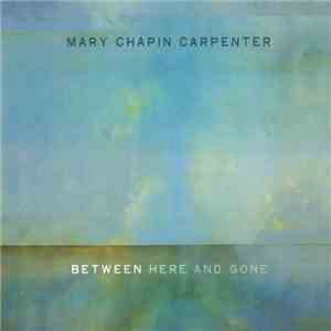 Mary Chapin Carpenter - Between Here And Gone