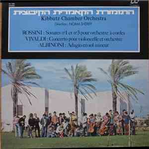 Noam Sheriff Conducting Kibbutz Chamber Orchestra, Vivaldi, Rossini, Albinoni - Sonates No. 1 Et No. 3 Pour Orchestre A Cordes / Vivaldi: Concerto De Violoncelle En Ut Mineur / Albinoni: Adagio En Sol Mineur