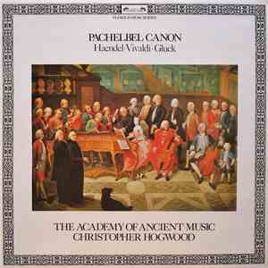 Pachelbel • Haendel • Vivaldi • Gluck - The Academy Of Ancient Music, Christopher Hogwood - Pachelbel Canon