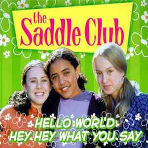 The Saddle Club - Hello World / Hey Hey What You Say